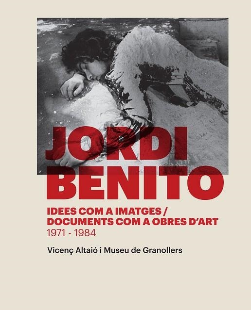 JORDI BENITO IDEES COM A IMATGES / DOCUMENTS COM A OBRES D'ART (1971-1984) | 9788416033591 | ALTAIÓ, VICENÇ / MUSEU DE GRANOLLERS | Llibreria Online de Vilafranca del Penedès | Comprar llibres en català