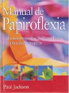 MANUAL DE PAPIROFLEXIA | 9788492736126 | JACKSON, PAUL | Llibreria Online de Vilafranca del Penedès | Comprar llibres en català