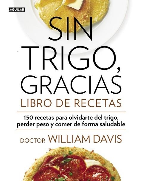 SIN TRIGO, GRACIAS. LIBRO DE RECETAS | 9788403014565 | DAVIS,WILLIAM | Llibreria Online de Vilafranca del Penedès | Comprar llibres en català