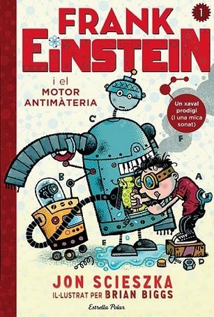 FRANK EINSTEIN I EL MOTOR ANTIMATÈRIA | 9788490578636 | SCIESKA, JON | Llibreria Online de Vilafranca del Penedès | Comprar llibres en català