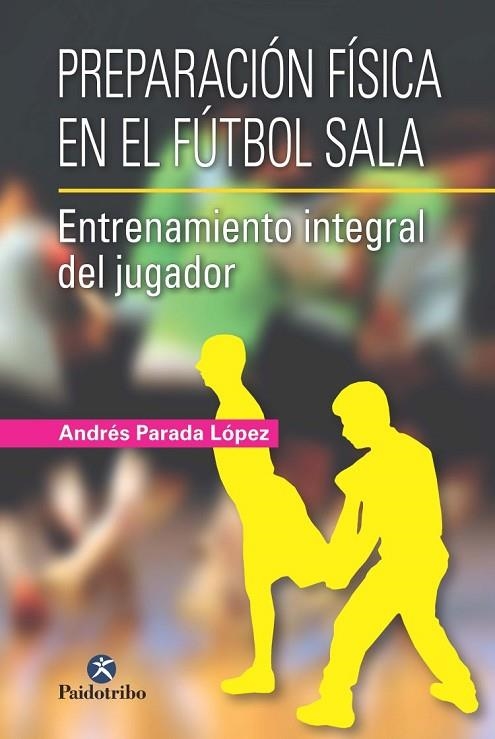 PREPARACIÓN FÍSICA EN EL FÚTBOL SALA | 9788499105024 | PARADA LÓPEZ, ANDRÉS | Llibreria Online de Vilafranca del Penedès | Comprar llibres en català