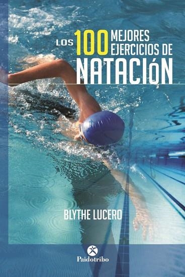 LOS 100 MEJORES EJERCICIOS DE NATACIÓN | 9788499105703 | LUCERO, BLYTHE | Llibreria Online de Vilafranca del Penedès | Comprar llibres en català