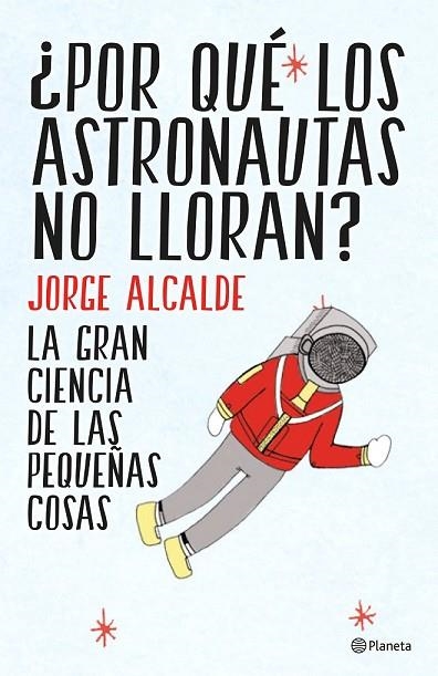 POR QUÉ LOS ASTRONAUTAS NO LLORAN | 9788408141952 | ALCALDE, JORGE | Llibreria Online de Vilafranca del Penedès | Comprar llibres en català