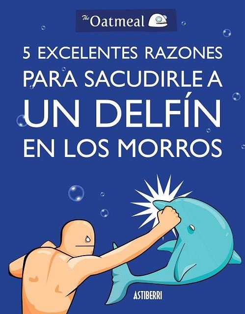 5 EXCELENTES RAZONES PARA SACUDIRLE A UN DELFÍN EN LOS MORROS | 9788415685982 | OATMEAL | Llibreria Online de Vilafranca del Penedès | Comprar llibres en català