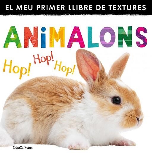 ANIMALONS EL MEU PRIMER LLIBRE DE TEXTURES | 9788490575567 | LITTLE TIGER PRESS | Llibreria Online de Vilafranca del Penedès | Comprar llibres en català