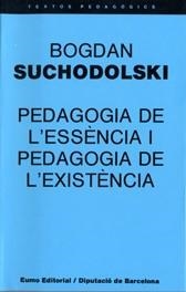 PEDAGOGIA DE L'ESSÈNCIA I PEDAGOGIA DE L'EXISTÈNCIA | 9788476021064 | SUCHODOLSKI, BOGDAN  | Llibreria Online de Vilafranca del Penedès | Comprar llibres en català