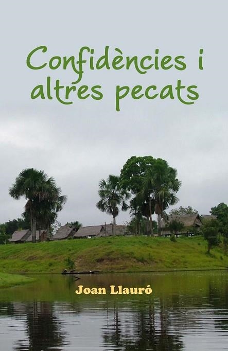 CONFIDÈNCIES I ALTRES PECATS | 9788494389832 | LLAURÓ I GÜELL, JOAN | Llibreria Online de Vilafranca del Penedès | Comprar llibres en català