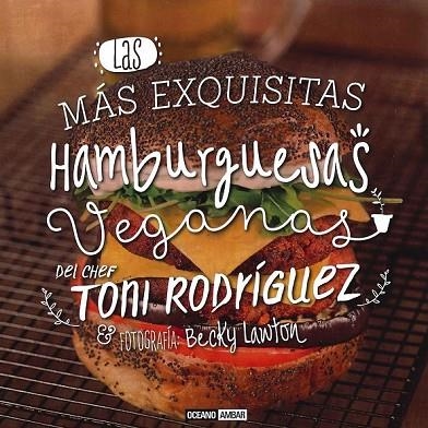 LAS MÁS EXQUISITAS HAMBURGUESAS VEGANAS | 9788475568966 | RODRIGUEZ, TONI | Llibreria Online de Vilafranca del Penedès | Comprar llibres en català