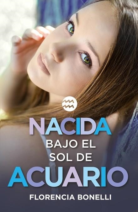 NACIDA BAJO EL SOL DE ACUARIO | 9788420488028 | BONELLI, FLORENCIA | Llibreria L'Odissea - Libreria Online de Vilafranca del Penedès - Comprar libros