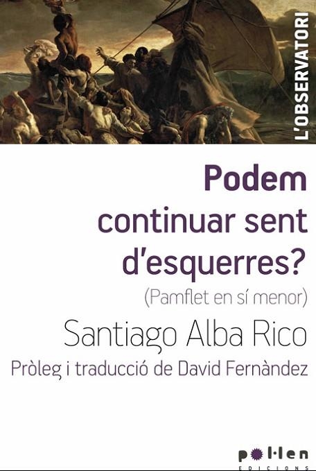 PODEM CONTINUAR SENT D'ESQUERRES? (PAMFLET EN SÍ MENOR) | 9788486469894 | ALBA RICO, SANTIAGO | Llibreria Online de Vilafranca del Penedès | Comprar llibres en català