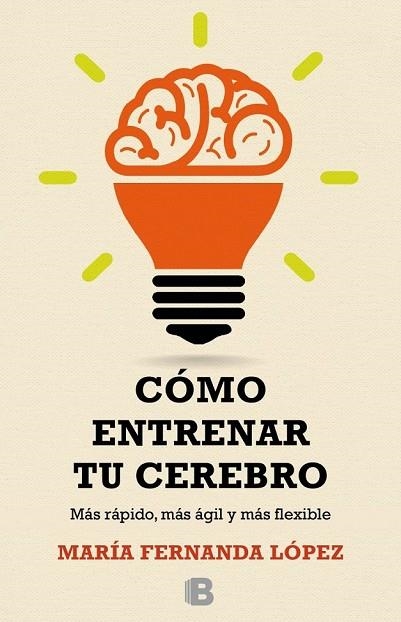 CÓMO ENTRENAR TU CEREBRO | 9788466657723 | LÓPEZ, FERNANDA | Llibreria Online de Vilafranca del Penedès | Comprar llibres en català