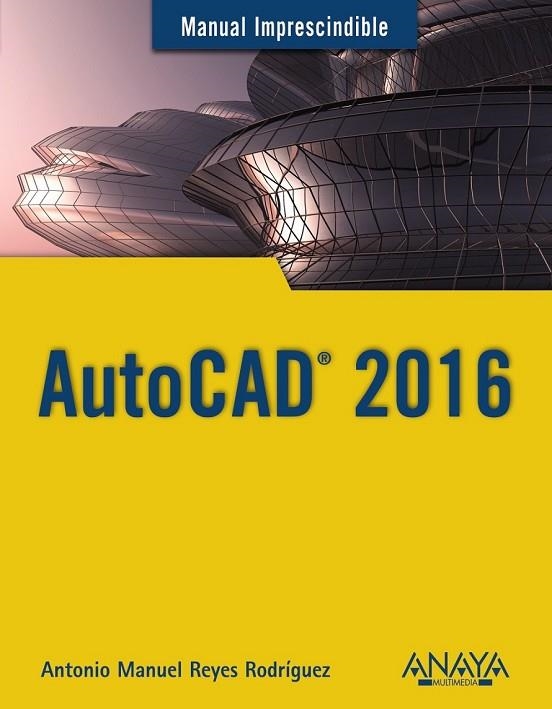 AUTOCAD 2016 | 9788441537231 | REYES RODRÍGUEZ, ANTONIO MANUEL | Llibreria L'Odissea - Libreria Online de Vilafranca del Penedès - Comprar libros