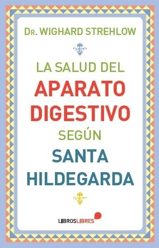 LA SALUD DEL APARATO DIGESTIVO SEGÚN SANTA HILDEGARDA | 9788415570561 | STREHLOW, WIGHARD | Llibreria Online de Vilafranca del Penedès | Comprar llibres en català