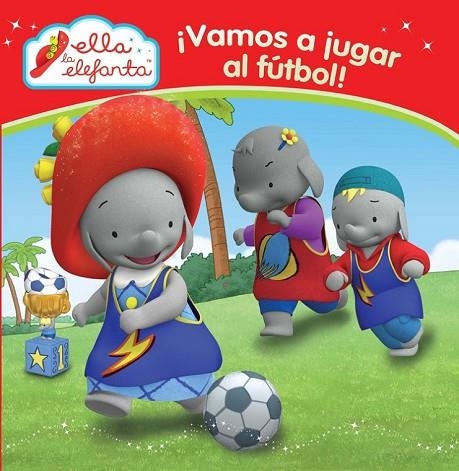 ELLA LA ELEFANTA VAMOS A JUGAR AL FUTBOL | 9788448844295 | AA. VV. | Llibreria Online de Vilafranca del Penedès | Comprar llibres en català