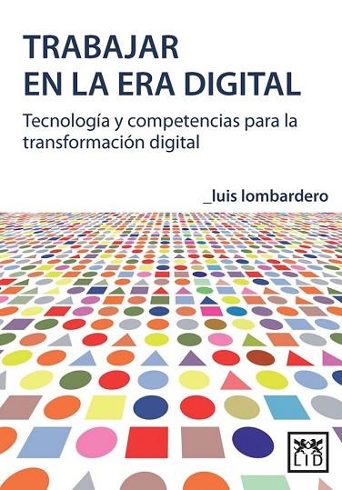 TRABAJAR EN LA ERA DIGITAL | 9788483568125 | LOMBARDERO, LUIS | Llibreria Online de Vilafranca del Penedès | Comprar llibres en català