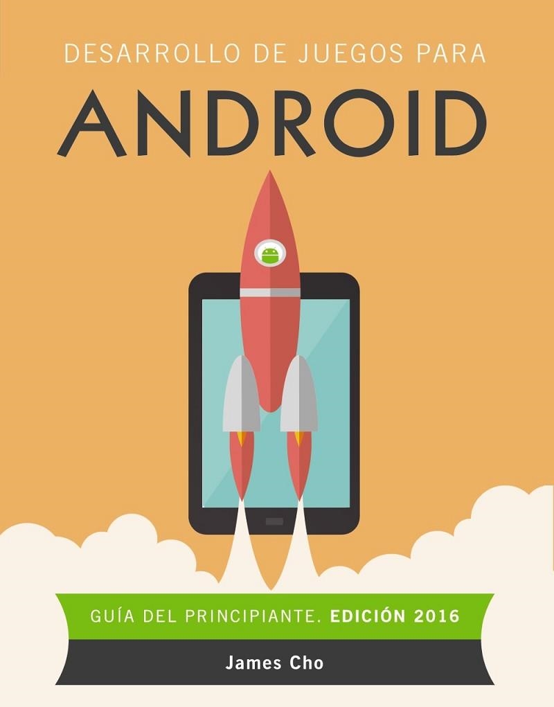 DESARROLLO DE JUEGOS PARA ANDROID 2016 | 9788441537491 | CHO, JAMES | Llibreria Online de Vilafranca del Penedès | Comprar llibres en català