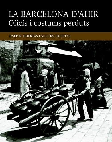 LA BARCELONA D'AHIR OFICIS I COSTUMS PERDUTS | 9788416139453 | HUERTAS, JOSEP M. / HUERTAS, GUILLEM | Llibreria Online de Vilafranca del Penedès | Comprar llibres en català