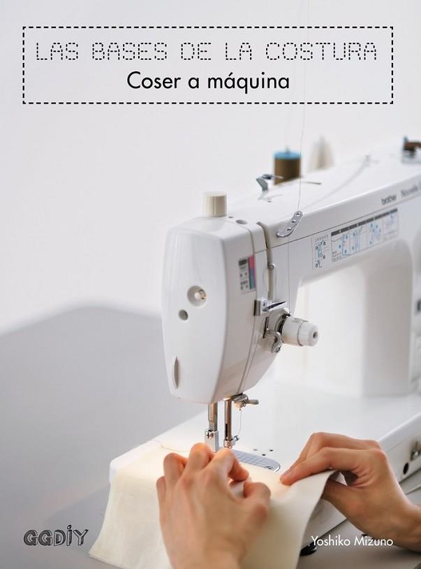 LAS BASES DE LA COSTURA COSER A MÁQUINA | 9788425228155 | MIZUNO, YOSHIKO | Llibreria Online de Vilafranca del Penedès | Comprar llibres en català