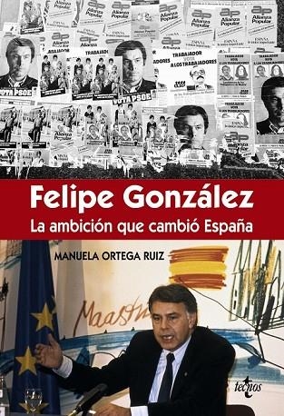 FÉLIPE GONZÁLEZ LA AMBICIÓN QUE CAMBIÓ ESPAÑA | 9788430966981 | ORTEGA RUIZ, MANUELA | Llibreria Online de Vilafranca del Penedès | Comprar llibres en català