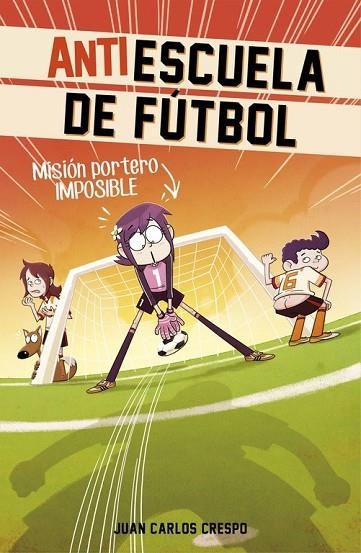 ANTIESCUELA DE FUTBOL 2 MISIÓN PORTERO IMPOSIBLE | 9788420488011 | CRESPO, JUAN CARLOS | Llibreria Online de Vilafranca del Penedès | Comprar llibres en català