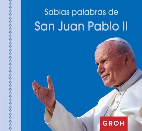 SABIAS PALABRAS DE SAN JUAN PABLO II | 9788490680476 | GROH, GROH | Llibreria Online de Vilafranca del Penedès | Comprar llibres en català