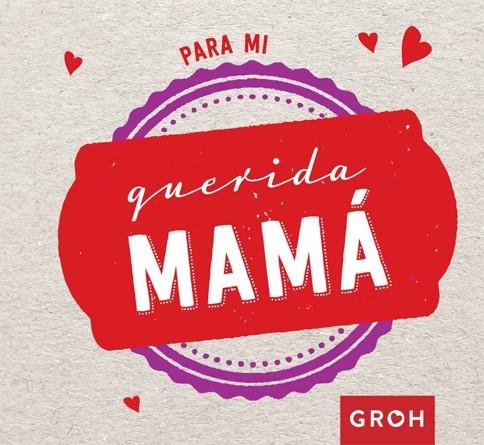 PARA MI QUERIDA MAMÁ | 9788490680452 | GROH | Llibreria Online de Vilafranca del Penedès | Comprar llibres en català