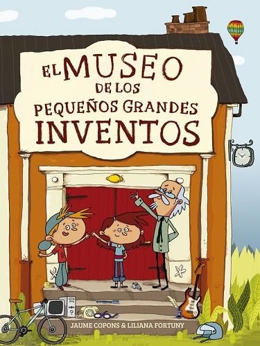 EL MUSEO DE LOS PEQUEÑOS GRANDES INVENTOS | 9788448844684 | FORTUNY, LILIANA / COPONS, JAUME | Llibreria Online de Vilafranca del Penedès | Comprar llibres en català