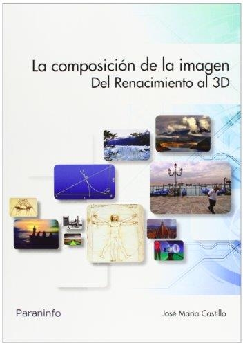 LA COMPOSICIÓN DE LA IMAGEN - DEL RENACIMIENTO AL 3D | 9788428327732 | CASTILLO POMEDA, JOSÉ MARÍA | Llibreria Online de Vilafranca del Penedès | Comprar llibres en català