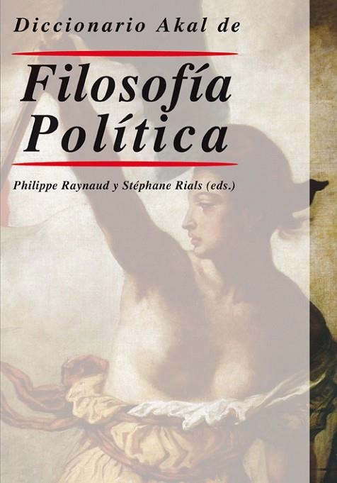 DICCIONARIO AKAL DE FILOSOFÍA POLÍTICA | 9788446010685 | RANYNAUD, PHILIPPE / RIALS, STEPHANE | Llibreria Online de Vilafranca del Penedès | Comprar llibres en català