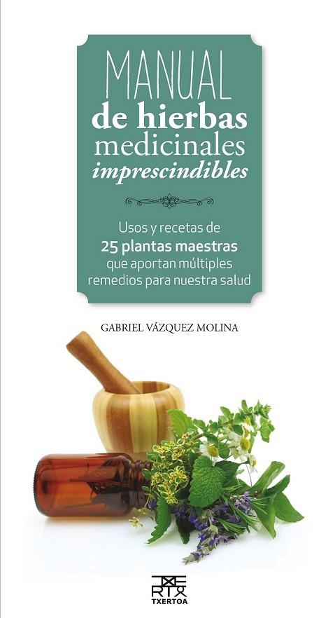 MANUAL DE HIERBAS MEDICINALES IMPRESCINDIBLES | 9788471485656 | VAZQUEZ MOLINA, GABRIEL | Llibreria Online de Vilafranca del Penedès | Comprar llibres en català