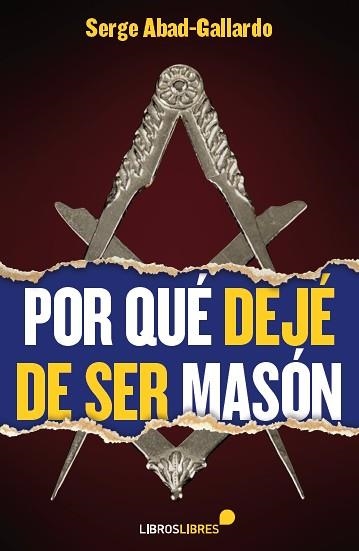 POR QUÉ DEJÉ DE SER MASÓN | 9788415570509 | ABAD-GALLARDO, SERGE | Llibreria Online de Vilafranca del Penedès | Comprar llibres en català