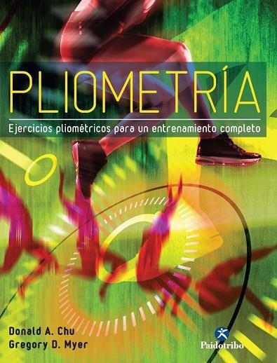 PLIOMETRÍA. EJERCICIOS PLIOMÉTRICOS PARA UN ENTRENAMIENTO COMPLETO | 9788499105338 | CHU, DONALD A./MYER, GREGORY D. | Llibreria Online de Vilafranca del Penedès | Comprar llibres en català