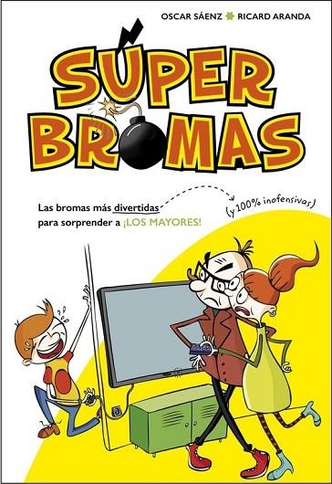 LAS BROMAS MÁS DIVERTIDAS (Y 100% INOFENSIVAS) PARA SORPRENDER A ¡LOS MAYORES! | 9788490435540 | SÁENZ,OSCAR / ARANDA,RICARD | Llibreria Online de Vilafranca del Penedès | Comprar llibres en català