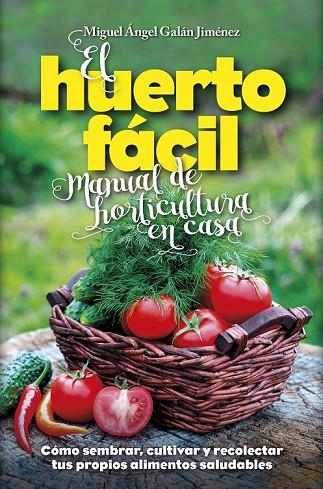 EL HUERTO FÁCIL MANUAL DE HORTICULTURA EN CASA | 9788416002498 | GALÁN JIMÉNEZ, MIGUEL ÁNGEL | Llibreria L'Odissea - Libreria Online de Vilafranca del Penedès - Comprar libros