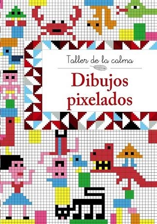 TALLER DE LA CALMA DIBUJOS PIXELADOS | 9788469605608 | AA. VV. | Llibreria Online de Vilafranca del Penedès | Comprar llibres en català