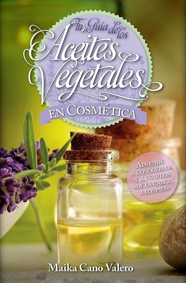 TU GUÍA DE LOS ACEITES VEGETALES EN COSMÉTICA | 9788416002504 | CANO VALERO, CARMEN | Llibreria Online de Vilafranca del Penedès | Comprar llibres en català