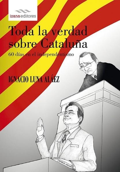 TODA LA VERDAD SOBRE CATALUÑA | 9788494456732 | LUNA ALAEZ, IGNACIO | Llibreria Online de Vilafranca del Penedès | Comprar llibres en català