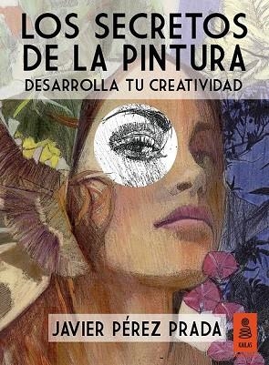 LOS SECRETOS DE LA PINTURA | 9788416023431 | PÉREZ PRADA, JAVIER | Llibreria Online de Vilafranca del Penedès | Comprar llibres en català