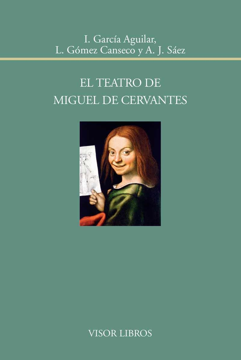 EL TEATRO DE MIGUEL DE CERVANTES | 9788498951745 | GARCÍA AGUILAR, I. / GÓMEZ CANSECO, L. / SÁEZ, A.J. | Llibreria Online de Vilafranca del Penedès | Comprar llibres en català