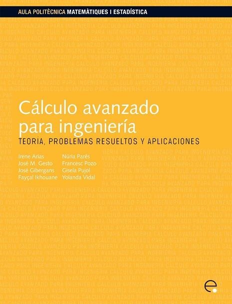 CÁLCULO AVANZADO PARA INGENIERIA | 9788498804140 | ARIAS VICENTE, IRENE/PARÉS MARINÉ, NÚRIA/VIDAL SEGUÍ, YOLANDA/PUJOL VAZQUEZ, GISELA/GIBERGANS BÁGUEN | Llibreria Online de Vilafranca del Penedès | Comprar llibres en català