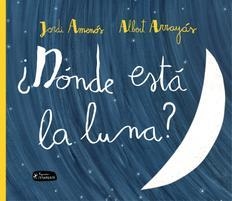 DÓNDE ESTÁ LA LUNA? | 9788415518341 | AMENÓS, JORDI | Llibreria Online de Vilafranca del Penedès | Comprar llibres en català