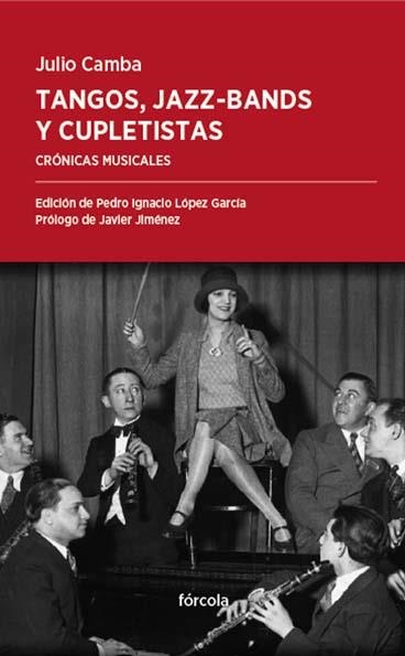 TANGOS JAZZ BANDS Y CUPLETISTAS | 9788416247578 | CAMBA, JULIO | Llibreria L'Odissea - Libreria Online de Vilafranca del Penedès - Comprar libros