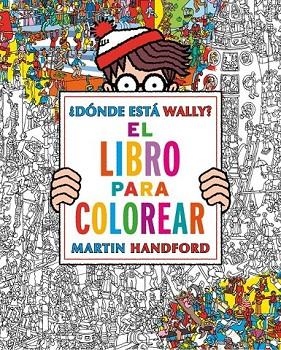 DÓNDE ESTÁ WALLY? LIBRO PARA COLOREAR | 9788416075850 | HANDFORD, MARTIN | Llibreria L'Odissea - Libreria Online de Vilafranca del Penedès - Comprar libros