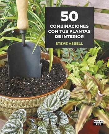 50 COMBINACIONES CON TUS PLANTAS DE INTERIOR | 9788403509146 | ASBELL, STEVE | Llibreria Online de Vilafranca del Penedès | Comprar llibres en català