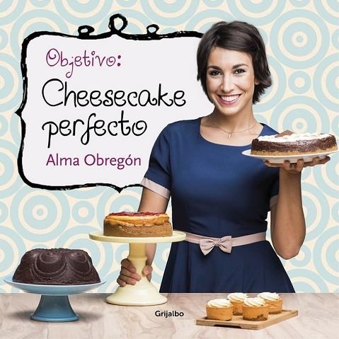 OBJETIVO CHEESECAKE PERFECTO | 9788416449200 | OBREGON, ALMA | Llibreria Online de Vilafranca del Penedès | Comprar llibres en català