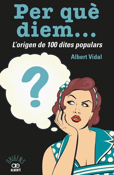 PER QUÈ DIEM L'ORIGEN DE 100 DITES POPULARS | 9788472461536 | VIDAL GARCÍA, ALBERT | Llibreria Online de Vilafranca del Penedès | Comprar llibres en català