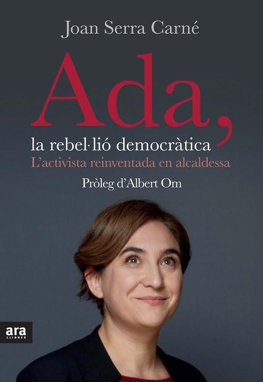 ADA LA REBEL·LIÓ DEMOCRÀTICA | 9788416154623 | SERRA I CARNÉ, JOAN | Llibreria Online de Vilafranca del Penedès | Comprar llibres en català