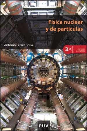 FÍSICA NUCLEAR Y DE PARTÍCULAS (3ª EDICIÓN CORREGIDA Y AMPLIADA) | 9788437096452 | FERRER SORIA, ANTONIO | Llibreria Online de Vilafranca del Penedès | Comprar llibres en català