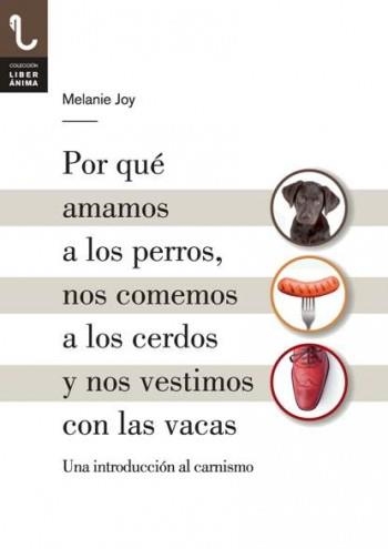 POR QUÉ AMAMOS A LOS PERROS, NOS COMEMOS A LOS CERDOS Y NOS VESTIMOS CON LAS VAC | 9788416032013 | JOY, MELANIE | Llibreria Online de Vilafranca del Penedès | Comprar llibres en català