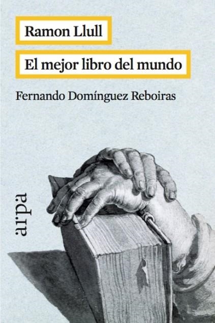 RAMON LLULL EL MEJOR LIBRO DEL MUNDO | 9788416601042 | DOMÍNGUEZ REBOIRAS, FERNANDO | Llibreria Online de Vilafranca del Penedès | Comprar llibres en català